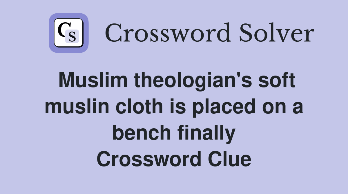 Muslim theologian's soft muslin cloth is placed on a bench finally